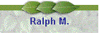 Ralph M.