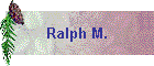 Ralph M.